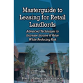 Masterguide to Leasing For Retail Landlords: Advanced Techniques to Increase Income & Value While Reducing Risk - Paperback