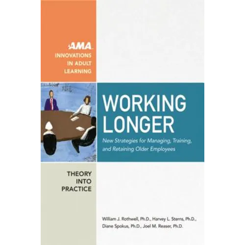 Working Longer: New Strategies for Managing, Training, and Retaining Older Employees - Paperback