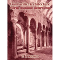 Lombardic Architecture: Its Origin, Development and Derivatives (Volume I) - Paperback
