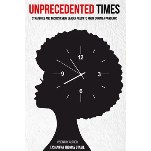 Unprecedented Times: Strategies and Tactics Every Leader Needs to Know During a Pandemic - Paperback