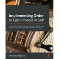 Implementing Order to Cash Process in SAP: An end-to-end guide to understanding the OTC process and its integration with SAP CRM, SAP APO, SAP TMS, an - Paperback