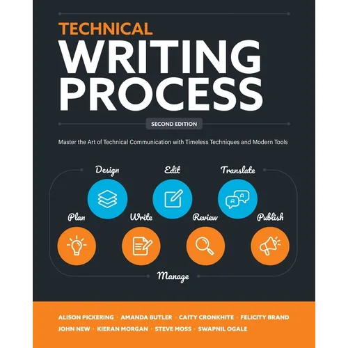 Technical Writing Process: Master the Art of Technical Communication with Timeless Techniques and Modern Tools - Paperback