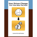 User Driven Change: Give Them What They Want - Paperback