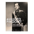 Augusto Pinochet: The Life and Legacy of Chile's Controversial Dictator - Paperback