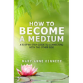 How to Become a Medium: A Step-By-Step Guide to Connecting with the Other Side - Paperback