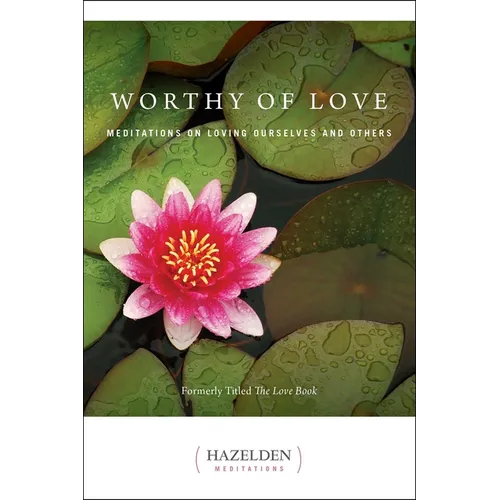 Worthy of Love: Meditations on Loving Ourselves and Others - Paperback