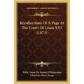 Recollections Of A Page At The Court Of Louis XVI (1873) - Paperback