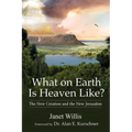 What on Earth Is Heaven Like?: The New Creation and the New Jerusalem - Paperback