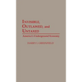 Invisible, Outlawed, and Untaxed: America's Underground Economy - Hardcover