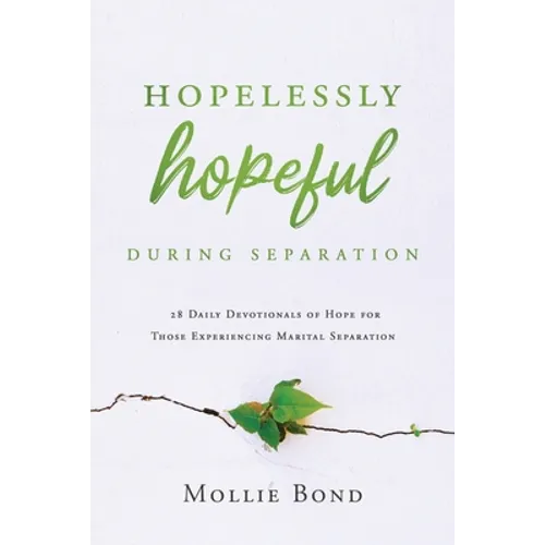 Hopelessly Hopeful During Separation: 28 Daily Devotionals of Hope for Those Experiencing Marital Separation - Paperback