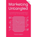Marketing Untangled: The Small Business & Entrepreneur's Map Through the Marketing Jungle - Paperback