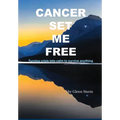 Cancer Set Me Free - Hardcover