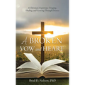 A Broken Vow and Heart: A Christian's Experience Triaging, Healing, and Growing Through Divorce - Paperback