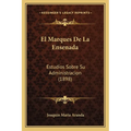 El Marques De La Ensenada: Estudios Sobre Su Administracion (1898) - Paperback
