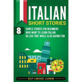 Italian Short Stories: 8 Simple Stories for Beginners Who Want to Learn Italian in Less Time While Also Having Fun - Paperback