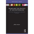 Trump and the Politics of Neo-Nationalism: The Christian Right and Secular Nationalism in America - Paperback