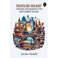 Traveler's Delight Visiting The World's Top 100 Tourist Places - Paperback