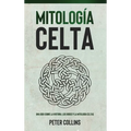 Mitología Celta: Una guía sobre la historia, los dioses y la mitología celtas - Hardcover