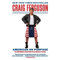 American on Purpose: The Improbable Adventures of an Unlikely Patriot - Paperback