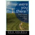 Were You There?: Finding Ourselves at the Foot of the Cross - Paperback