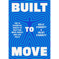 Built to Move: The Ten Essential Habits to Help You Move Freely and Live Fully - Hardcover