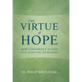The Virtue of Hope: How Confidence in God Can Lead You to Heaven - Hardcover