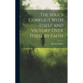 The Soul's Conflict With Itself and Victory Over Itself by Faith - Hardcover