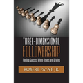 Three-Dimensional Followership: Finding Success when Others are Driving - Paperback