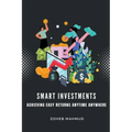 Smart Investments Achieving Easy Returns Anytime, Anywhere - Paperback