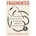 Fragmented: A Doctor's Quest to Piece Together American Health Care - Hardcover
