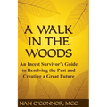 A Walk in the Woods: An Incest Survivor's Guide to Resolving the Past and Creating a Great Future - Paperback