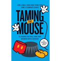 Taming the Mouse: How a Small Hong Kong Theme Park Came to Dominate Disney - Hardcover
