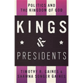 Kings & Presidents: Politics and the Kingdom of God - Paperback