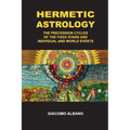 Hermetic Astrology The precession cycles of the Fixed Stars and individual and world events - Paperback