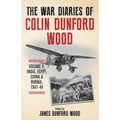 The War Diaries of Colin Dunford Wood, Volume 2: India, Egypt, China & Burma, 1941-44 - Paperback