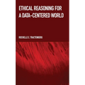 Ethical Reasoning for a Data-Centered World - Hardcover
