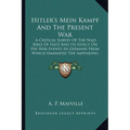 Hitler's Mein Kampf And The Present War: A Critical Survey Of The Nazi Bible Of Hate And Its Effect On Pre-War Events In Germany From Which Emanated T - Paperback
