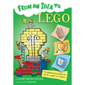 From an Idea to Lego: The Building Bricks Behind the World's Largest Toy Company - Paperback