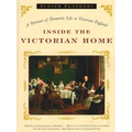 Inside the Victorian Home: A Portrait of Domestic Life in Victorian England - Paperback