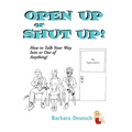 OPEN UP or SHUT UP!: How to Talk Your Way Into or Out of Anything! - Hardcover