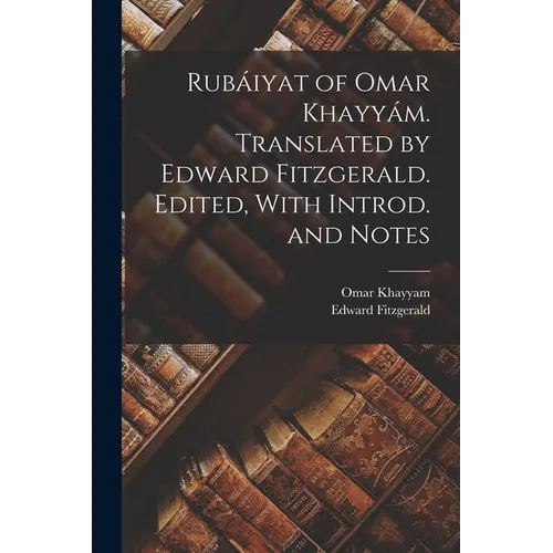 Rubáiyat of Omar Khayyám. Translated by Edward Fitzgerald. Edited, With Introd. and Notes - Paperback