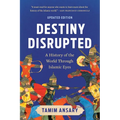 Destiny Disrupted: A History of the World Through Islamic Eyes - Paperback