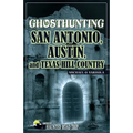 Ghosthunting San Antonio, Austin, and Texas Hill Country - Hardcover