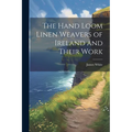 The Hand Loom Linen Weavers of Ireland and Their Work - Paperback