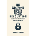 The Electronic Health Record Revolution: Unlocking Healthcare's Digital Potential - Hardcover