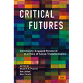 Critical Futures: Community-Engaged Research in a Time of Crisis and Social Transformation - Paperback