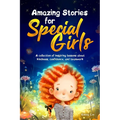 Amazing Stories for Special Girls: A Collection of Inspiring Lessons About Kindness, Confidence, and Teamwork - Paperback