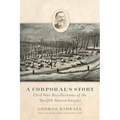 A Corporal's Story: Civil War Recollections of the Twelfth Massachusetts - Hardcover