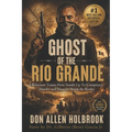Ghost of the Rio Grande: The U.S. Border War and Punitive Expedition into Mexico 1916-1917 - Paperback