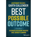 Best Possible Outcome: A Field Guide to Business Decision-Making and Crisis Planning - Paperback